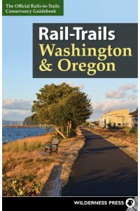 Washington and Oregon The Official Rails-to-Trails Conservancy Guidebook - Rail-Trails