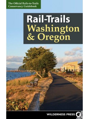 Washington and Oregon The Official Rails-to-Trails Conservancy Guidebook - Rail-Trails