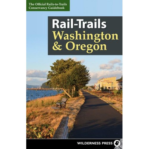 Washington and Oregon The Official Rails-to-Trails Conservancy Guidebook - Rail-Trails