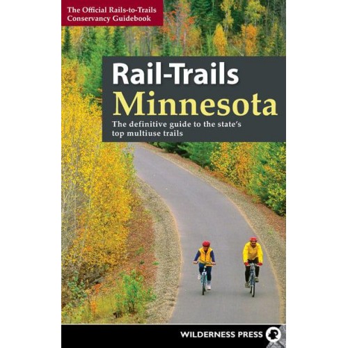 Rail-Trails Minnesota The Definitive Guide to the State's Best Multiuse Trails - Rail-Trails