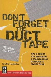 Don't Forget the Duct Tape Tips & Tricks for Repairing & Maintaining Outdoor & Travel Gear