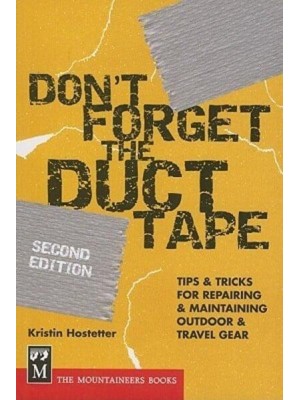 Don't Forget the Duct Tape Tips & Tricks for Repairing & Maintaining Outdoor & Travel Gear