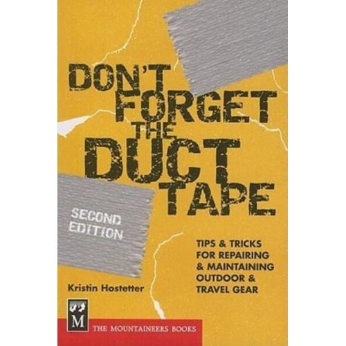 Don't Forget the Duct Tape Tips & Tricks for Repairing & Maintaining Outdoor & Travel Gear