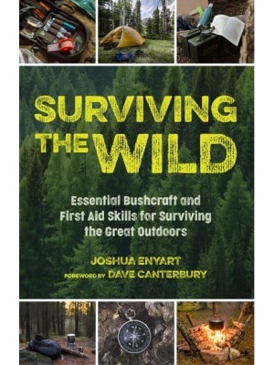 Surviving the Wild Essential Bushcraft and First Aid Skills for Surviving the Great Outdoors