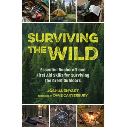 Surviving the Wild Essential Bushcraft and First Aid Skills for Surviving the Great Outdoors