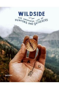 Wildside The Enchanted Life of Hunters and Gatherers