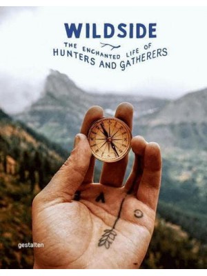 Wildside The Enchanted Life of Hunters and Gatherers