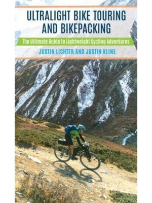 Ultralight Bike Touring and Bikepacking The Ultimate Guide to Lightweight Cycling Adventures