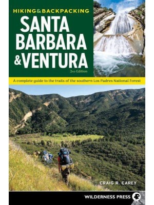 Hiking & Backpacking Santa Barbara & Ventura A Complete Guide to the Trails of the Southern Los Padres National Forest