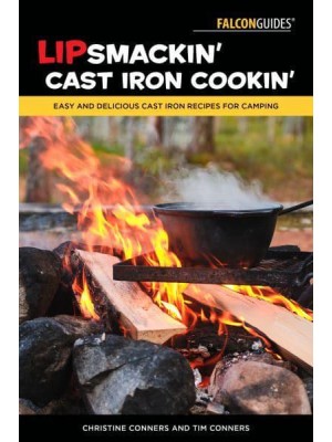 Lipsmackin' Cast Iron Cookin' Easy and Delicious Cast Iron Recipes for Camping