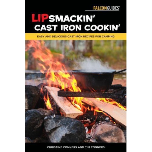 Lipsmackin' Cast Iron Cookin' Easy and Delicious Cast Iron Recipes for Camping