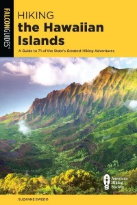 Hiking the Hawaiian Islands A Guide to 72 of the State's Greatest Hiking Adventures - State Hiking Guides Series