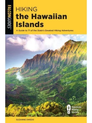 Hiking the Hawaiian Islands A Guide to 72 of the State's Greatest Hiking Adventures - State Hiking Guides Series