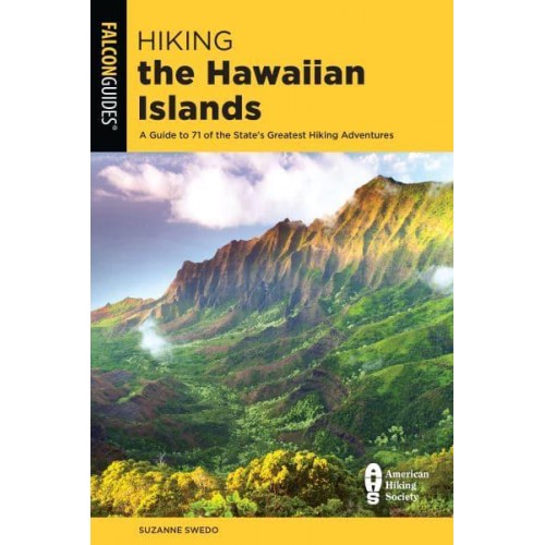 Hiking the Hawaiian Islands A Guide to 72 of the State's Greatest Hiking Adventures - State Hiking Guides Series