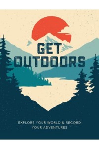 Get Outdoors Explore Your World and Record Your Adventures