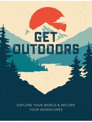 Get Outdoors Explore Your World and Record Your Adventures