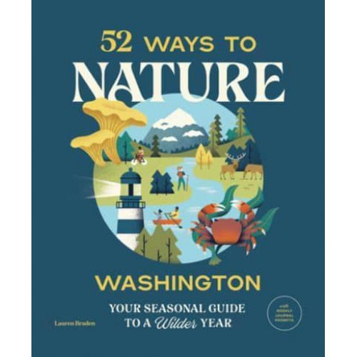 52 Ways to Nature. Washington Your Seasonal Guide to a Wilder Year