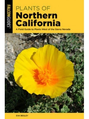 Plants of Northern California A Field Guide to Plants West of the Sierra Nevada