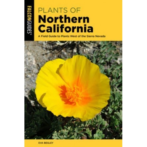 Plants of Northern California A Field Guide to Plants West of the Sierra Nevada