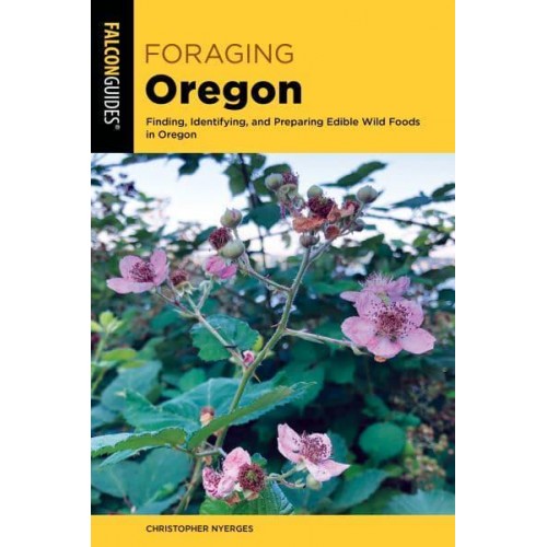 Foraging Oregon Finding, Identifying, and Preparing Edible Wild Foods in Oregon - Foraging Series