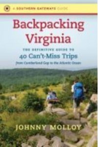 Backpacking Virginia The Definitive Guide to 40 Can't-Miss Trips from Cumberland Gap to the Atlantic Ocean - A Southern Gateways Guide