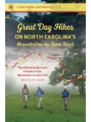 Great Day Hikes on North Carolina's Mountains-to-Sea Trail The Official Guide from Friends of the Mountains-to-Sea Trail - A Southern Gateways Guides