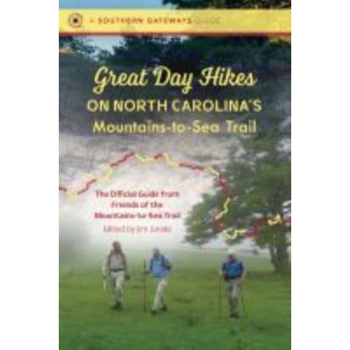 Great Day Hikes on North Carolina's Mountains-to-Sea Trail The Official Guide from Friends of the Mountains-to-Sea Trail - A Southern Gateways Guides