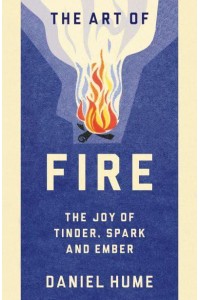 The Art of Fire The Joy of Tinder, Spark and Ember