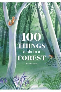 100 Things to Do in a Forest