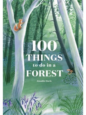 100 Things to Do in a Forest