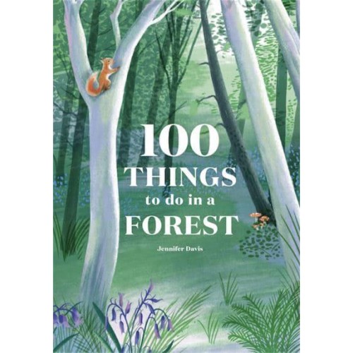 100 Things to Do in a Forest