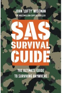 SAS Survival Guide The Ultimate Guide to Surviving Anywhere