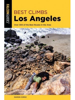 Best Climbs Los Angeles Over 300 of the Best Routes in the Area - Falcon Guide