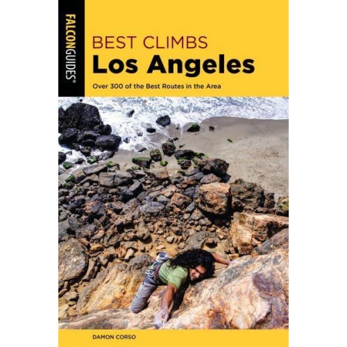 Best Climbs Los Angeles Over 300 of the Best Routes in the Area - Falcon Guide