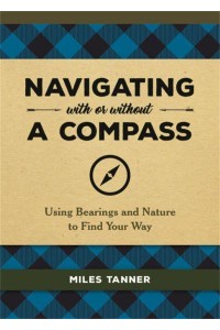 Navigating With or Without a Compass Using Bearings and Nature to Find Your Way