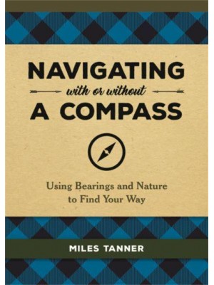 Navigating With or Without a Compass Using Bearings and Nature to Find Your Way