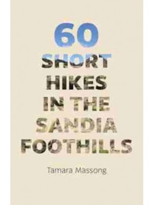 60 Short Hikes in the Sandia Foothills