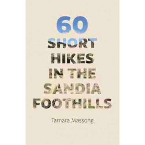 60 Short Hikes in the Sandia Foothills