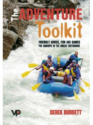 The Adventure Toolkit Friendly Advice, Fun and Games for Groups in the Great Outdoors