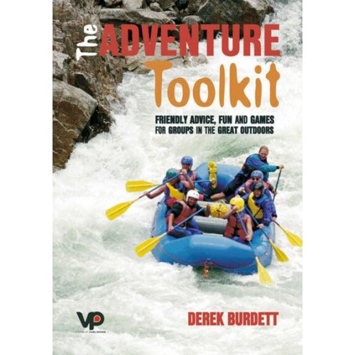 The Adventure Toolkit Friendly Advice, Fun and Games for Groups in the Great Outdoors
