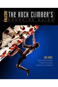 The Rock Climbers Training for Strength, Power, Endurance, Flexibility, and Stability - How to Clumb Series