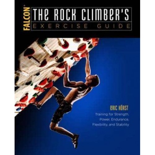 The Rock Climbers Training for Strength, Power, Endurance, Flexibility, and Stability - How to Clumb Series