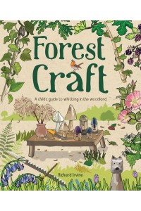 Forest Craft A Child's Guide to Whittling in the Woodland
