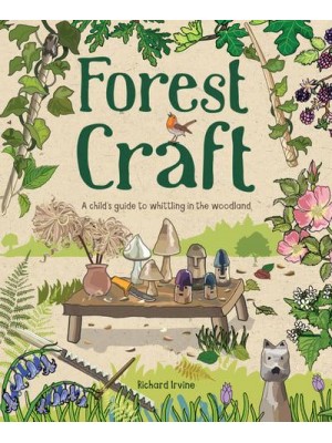 Forest Craft A Child's Guide to Whittling in the Woodland