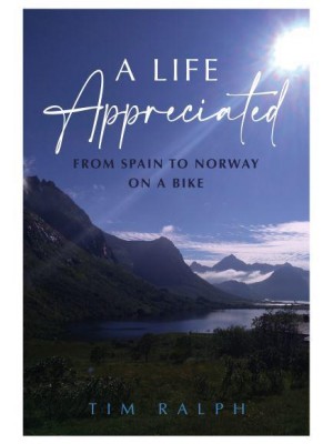 A Life Appreciated From Spain to Norway on a Bike