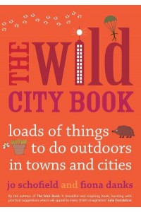 The Wild City Book Loads of Things to Do Outdoors in Towns and Cities - Going Wild