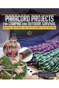 Paracord Projects for Camping and Outdoor Survival Practical and Essential for the Ultimate Tool in Your Pack