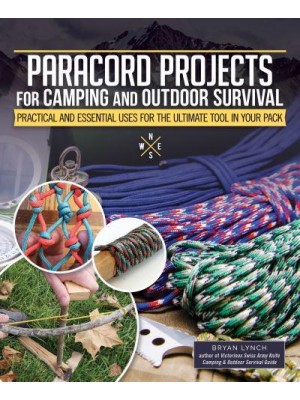Paracord Projects for Camping and Outdoor Survival Practical and Essential for the Ultimate Tool in Your Pack