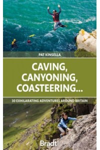 Caving, Canyoning, Coasteering 30 Exhilarating Adventures Around Britain