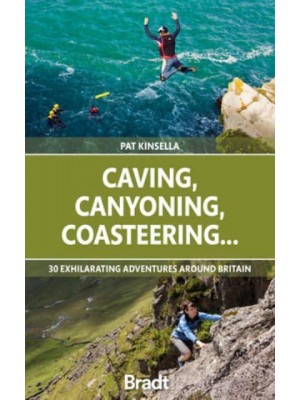 Caving, Canyoning, Coasteering 30 Exhilarating Adventures Around Britain